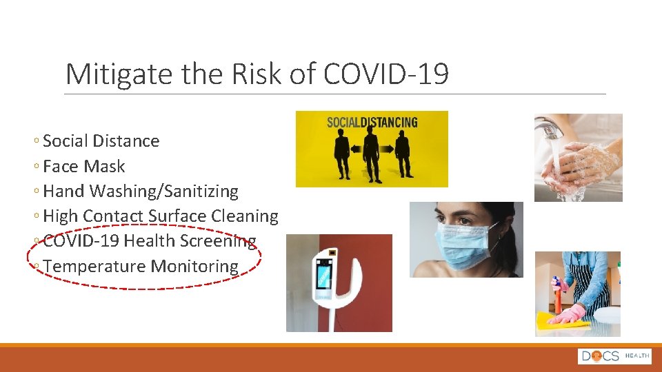 Mitigate the Risk of COVID-19 ◦ Social Distance ◦ Face Mask ◦ Hand Washing/Sanitizing