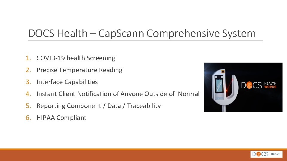DOCS Health – Cap. Scann Comprehensive System 1. COVID-19 health Screening 2. Precise Temperature