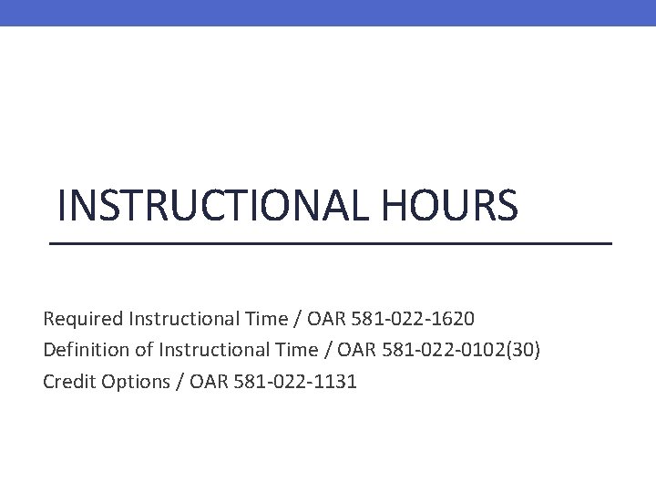 INSTRUCTIONAL HOURS Required Instructional Time / OAR 581 -022 -1620 Definition of Instructional Time