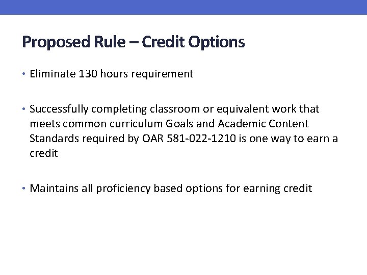 Proposed Rule – Credit Options • Eliminate 130 hours requirement • Successfully completing classroom