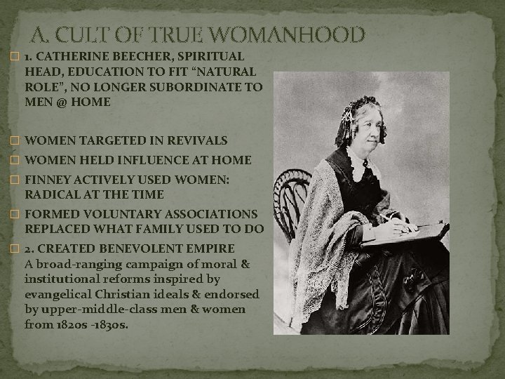 A. CULT OF TRUE WOMANHOOD � 1. CATHERINE BEECHER, SPIRITUAL HEAD, EDUCATION TO FIT