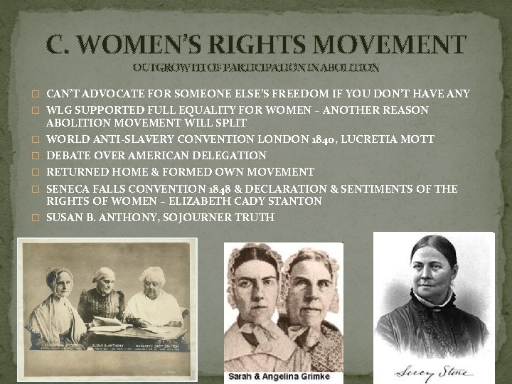 C. WOMEN’S RIGHTS MOVEMENT OUTGROWTH OF PARTICIPATION IN ABOLITION � CAN’T ADVOCATE FOR SOMEONE