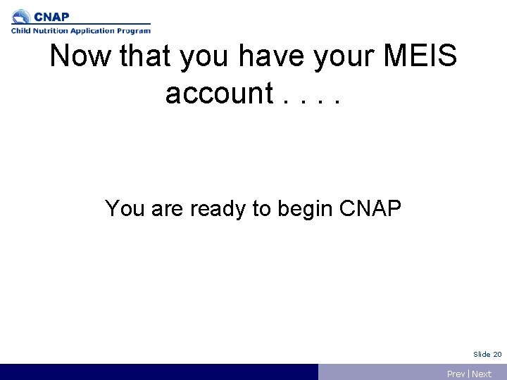 Now that you have your MEIS account. . You are ready to begin CNAP