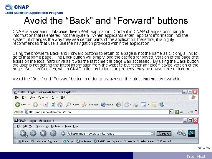 Avoid the “Back” and “Forward” buttons CNAP is a dynamic, database driven Web application.