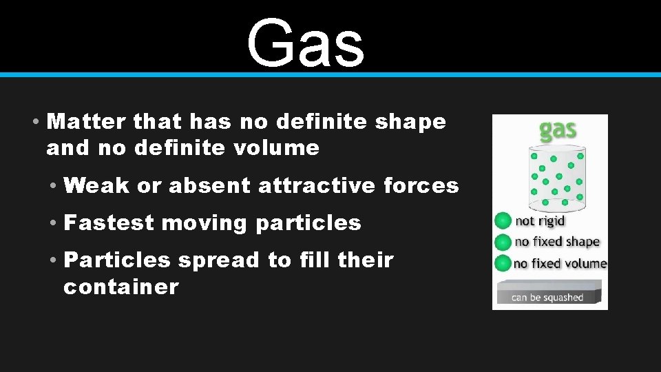 Gas • Matter that has no definite shape and no definite volume • Weak