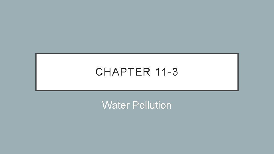 CHAPTER 11 -3 Water Pollution 