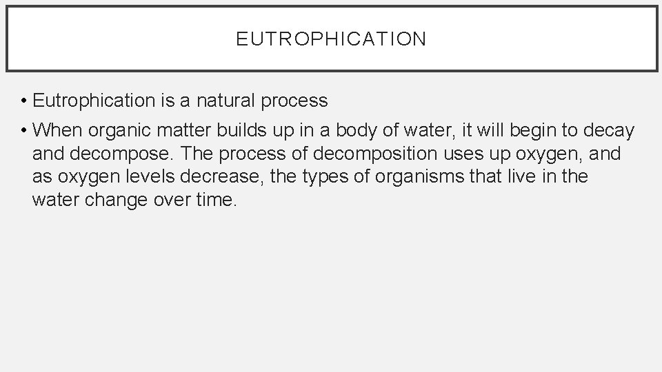 EUTROPHICATION • Eutrophication is a natural process • When organic matter builds up in