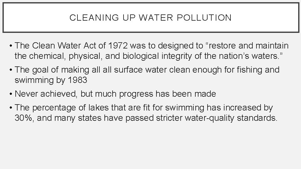 CLEANING UP WATER POLLUTION • The Clean Water Act of 1972 was to designed