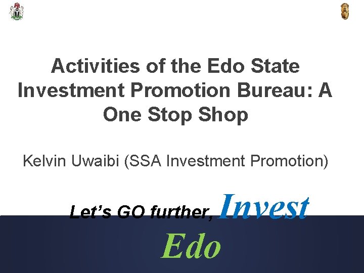 Activities of the Edo State Investment Promotion Bureau: A One Stop Shop Kelvin Uwaibi