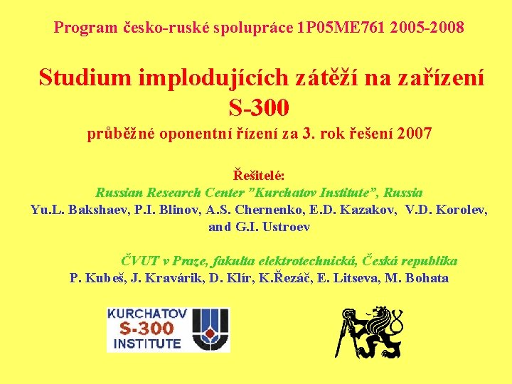 Program česko-ruské spolupráce 1 P 05 ME 761 2005 -2008 Studium implodujících zátěží na