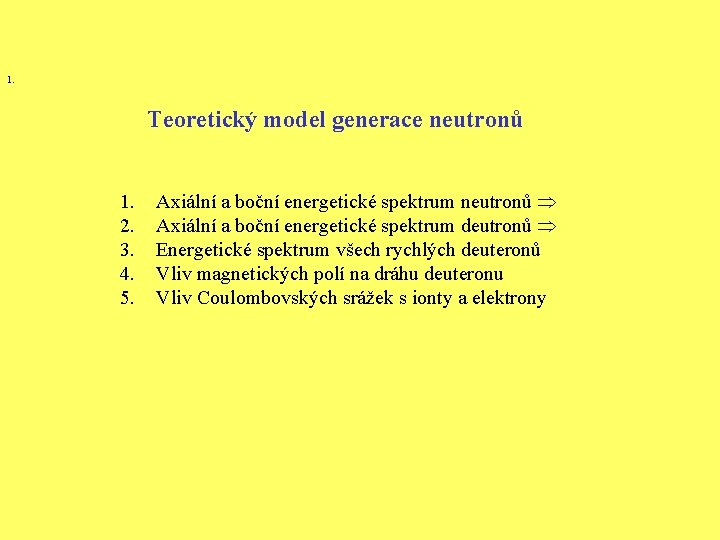 1. Teoretický model generace neutronů 1. 2. 3. 4. 5. Axiální a boční energetické