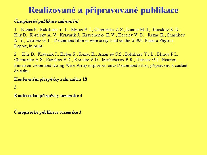 Realizované a připravované publikace Časopisecké publikace zahraniční 1. Kubes P. , Bakshaev Y. L.