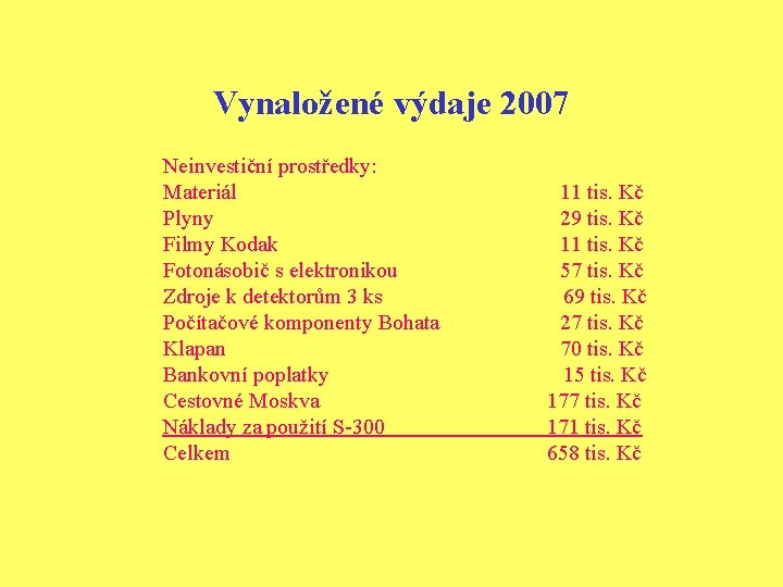 Vynaložené výdaje 2007 Neinvestiční prostředky: Materiál Plyny Filmy Kodak Fotonásobič s elektronikou Zdroje k