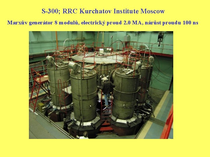 S-300; RRC Kurchatov Institute Moscow Marxův generátor 8 modulů, electrický proud 2. 0 MA,