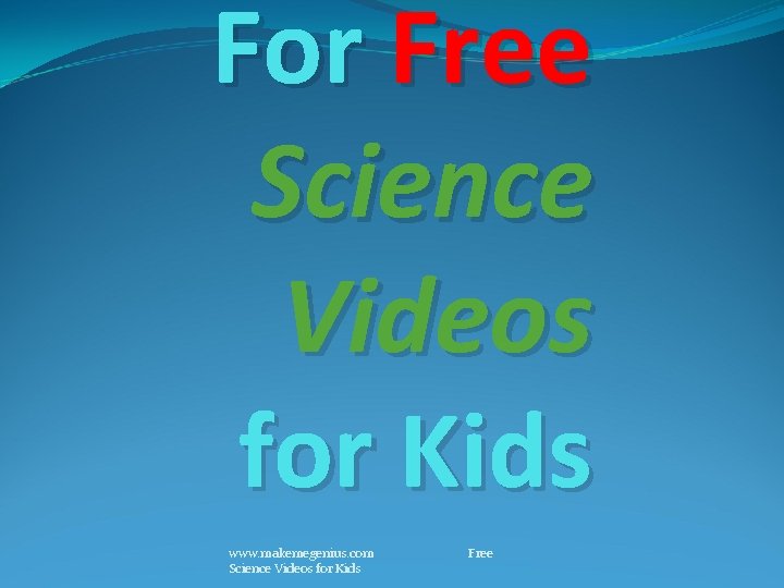 For Free Science Videos for Kids www. makemegenius. com Science Videos for Kids Free