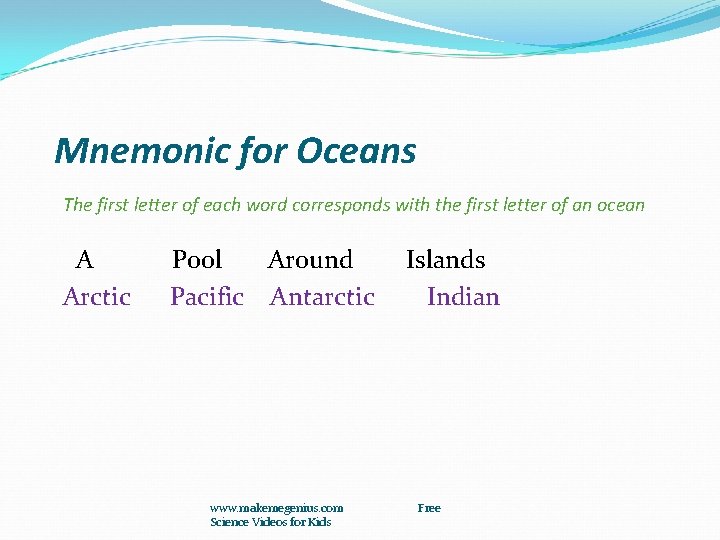 Mnemonic for Oceans The first letter of each word corresponds with the first letter