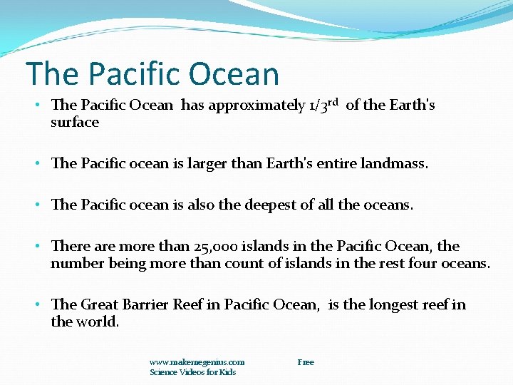 The Pacific Ocean • The Pacific Ocean has approximately 1/3 rd of the Earth's