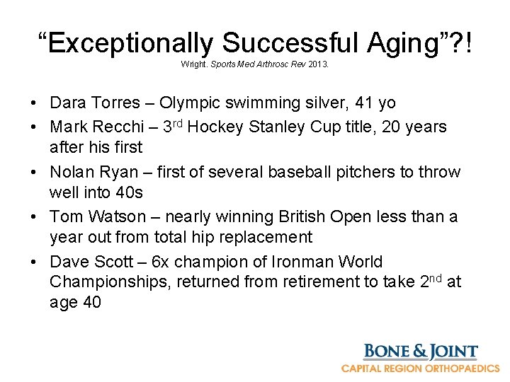 “Exceptionally Successful Aging”? ! Wright. Sports Med Arthrosc Rev 2013. • Dara Torres –