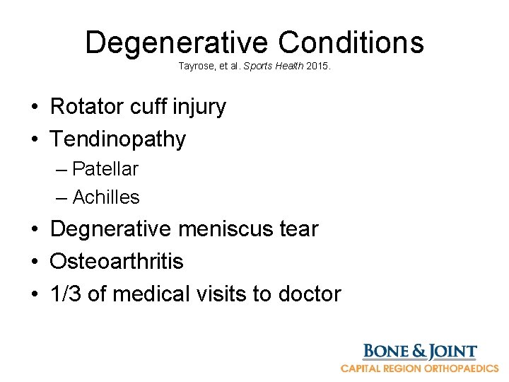 Degenerative Conditions Tayrose, et al. Sports Health 2015. • Rotator cuff injury • Tendinopathy
