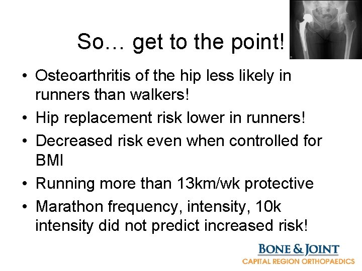 So… get to the point! • Osteoarthritis of the hip less likely in runners