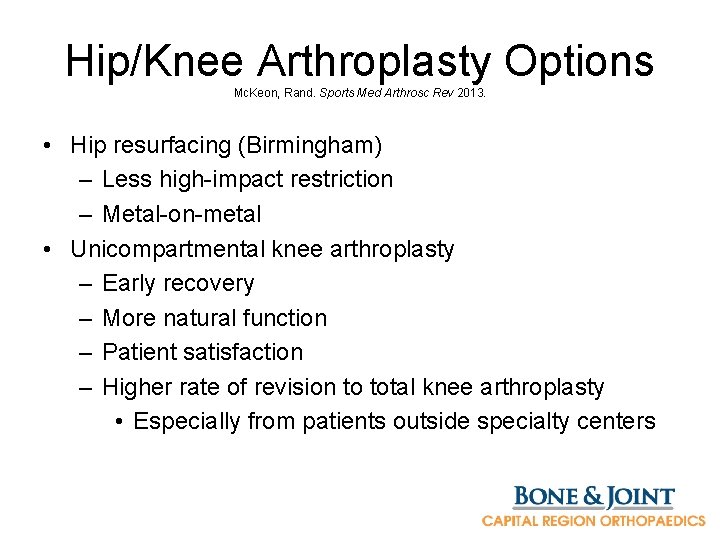 Hip/Knee Arthroplasty Options Mc. Keon, Rand. Sports Med Arthrosc Rev 2013. • Hip resurfacing