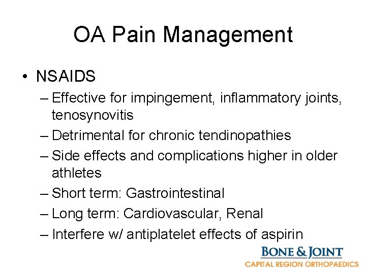 OA Pain Management • NSAIDS – Effective for impingement, inflammatory joints, tenosynovitis – Detrimental