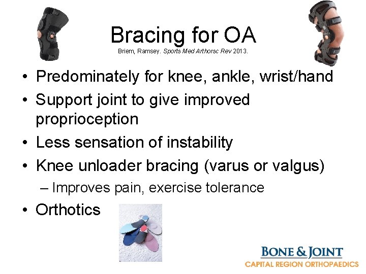 Bracing for OA Briem, Ramsey. Sports Med Arthorsc Rev 2013. • Predominately for knee,