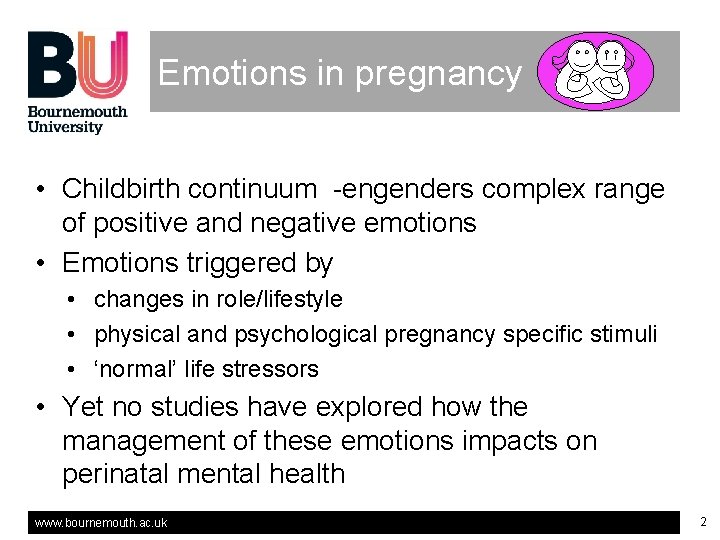 Emotions in pregnancy • Childbirth continuum -engenders complex range of positive and negative emotions Emotions in pregnancy • Childbirth continuum -engenders complex range of positive and negative emotions