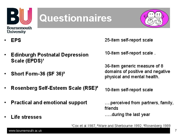 Questionnaires • EPS 25 -item self-report scale • Edinburgh Postnatal Depression Scale (EPDS)¹ 10 Questionnaires • EPS 25 -item self-report scale • Edinburgh Postnatal Depression Scale (EPDS)¹ 10