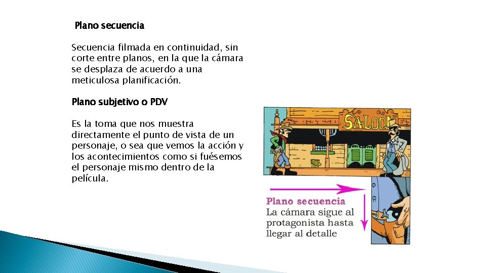 Plano secuencia Secuencia filmada en continuidad, sin corte entre planos, en la que la