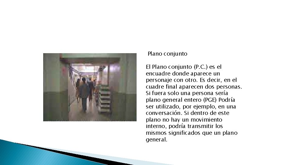 Plano conjunto El Plano conjunto (P. C. ) es el encuadre donde aparece un