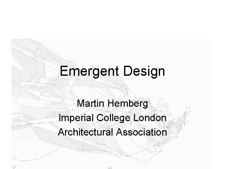 Emergent Design Martin Hemberg Imperial College London Architectural Association 