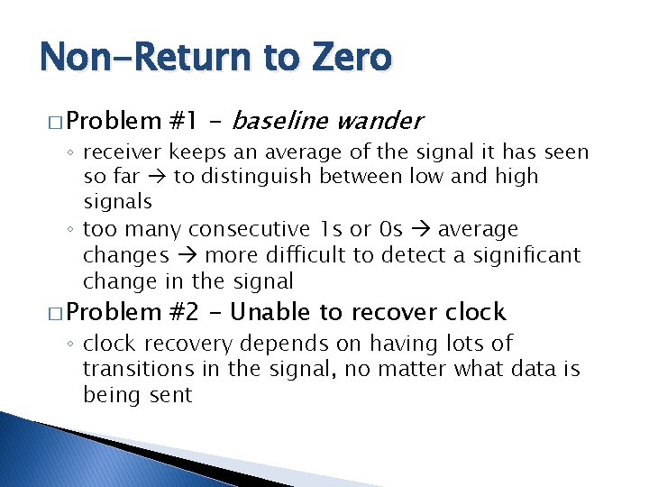 Non-Return to Zero � Problem #1 - baseline wander � Problem #2 - Unable Non-Return to Zero � Problem #1 - baseline wander � Problem #2 - Unable