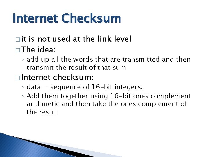 Internet Checksum � it is not used at the link level � The idea: Internet Checksum � it is not used at the link level � The idea: