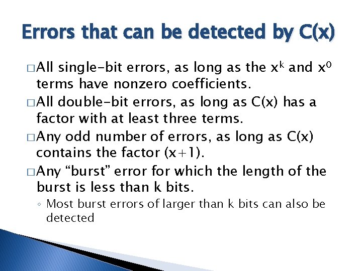 Errors that can be detected by C(x) � All single-bit errors, as long as Errors that can be detected by C(x) � All single-bit errors, as long as