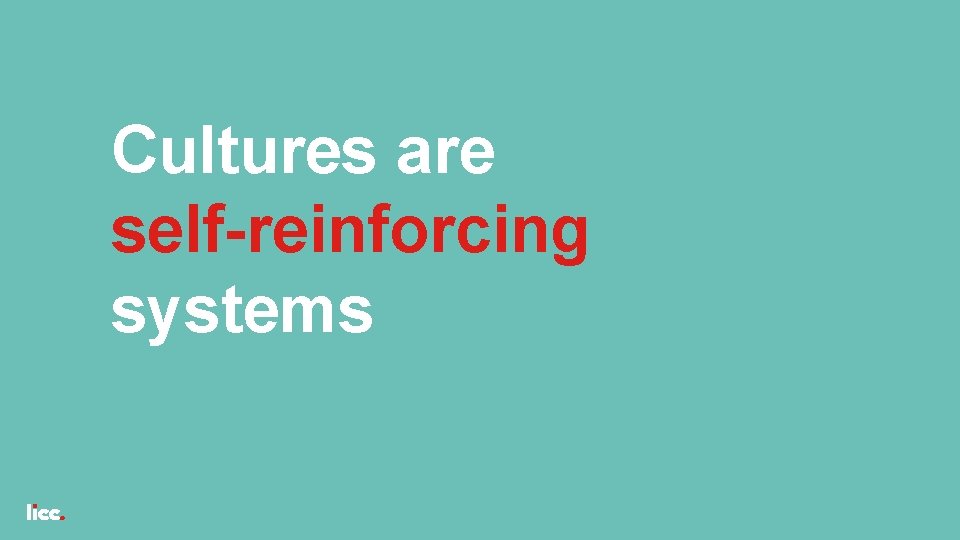 Cultures are self-reinforcing systems 