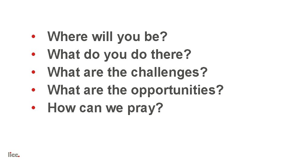  • • • Where will you be? What do you do there? What