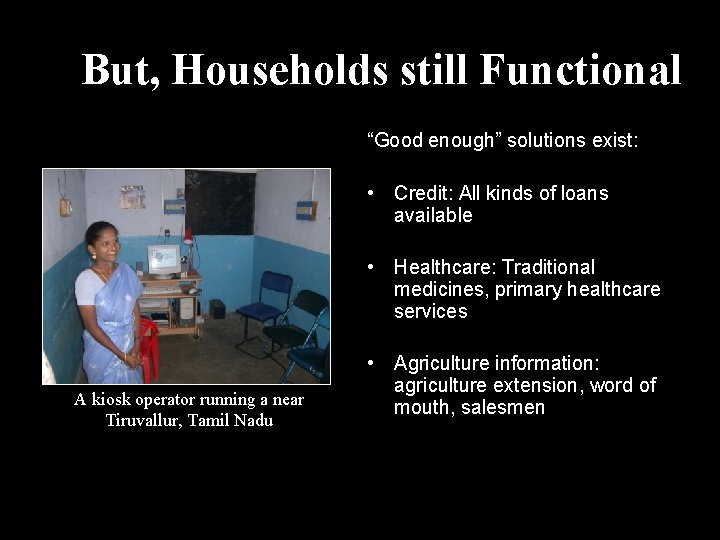 But, Households still Functional “Good enough” solutions exist: • Credit: All kinds of loans