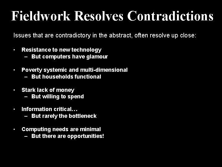 Fieldwork Resolves Contradictions Issues that are contradictory in the abstract, often resolve up close: