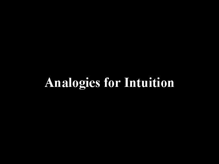 Analogies for Intuition 