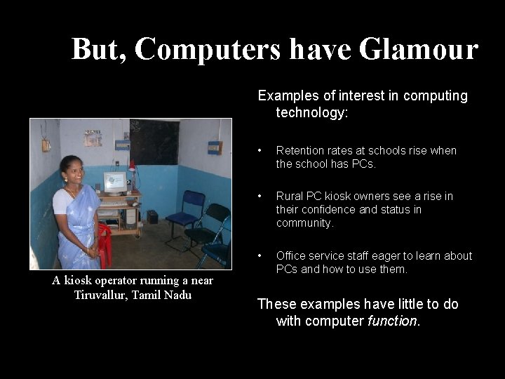 But, Computers have Glamour Examples of interest in computing technology: A kiosk operator running