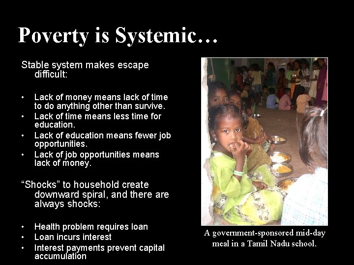 Poverty is Systemic… Stable system makes escape difficult: • • Lack of money means