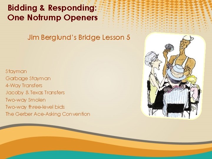 Bidding & Responding: One Notrump Openers Jim Berglund’s Bridge Lesson 5 Stayman Garbage Stayman