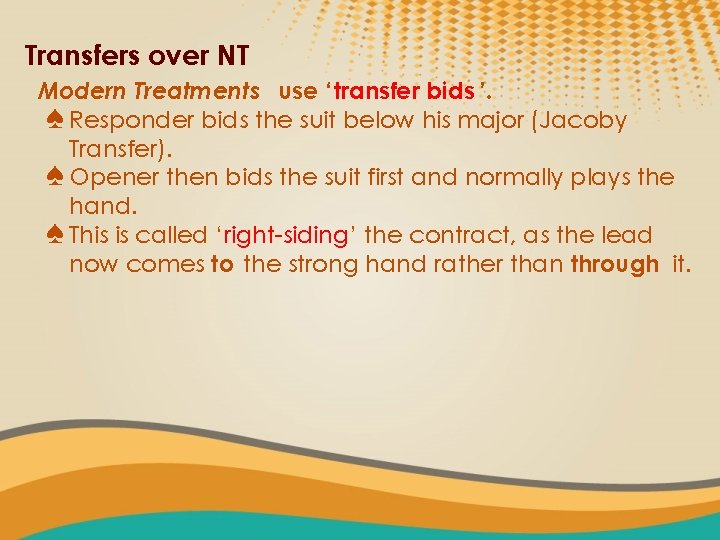 Transfers over NT Modern Treatments use ‘ transfer bids ’. ♠ Responder bids the