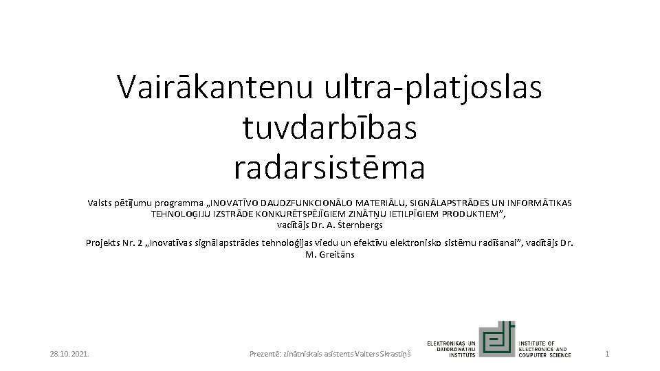 Vairākantenu ultra-platjoslas tuvdarbības radarsistēma Valsts pētījumu programma „INOVATĪVO DAUDZFUNKCIONĀLO MATERIĀLU, SIGNĀLAPSTRĀDES UN INFORMĀTIKAS TEHNOLOĢIJU