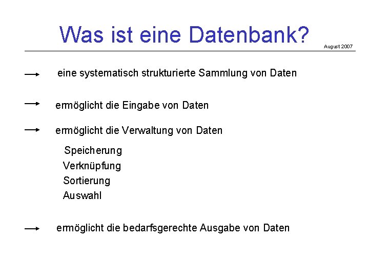 Was ist eine Datenbank? eine systematisch strukturierte Sammlung von Daten ermöglicht die Eingabe von