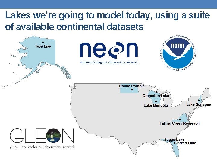 Lakes we’re going to model today, using a suite of available continental datasets GLEON.