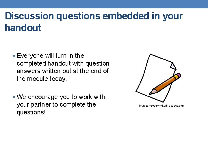 Discussion questions embedded in your handout § Everyone will turn in the completed handout