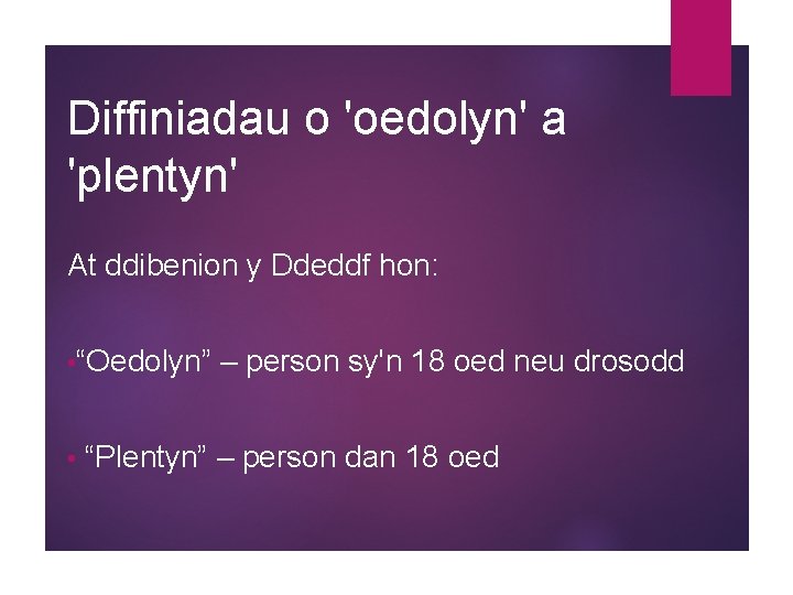 Diffiniadau o 'oedolyn' a 'plentyn' At ddibenion y Ddeddf hon: • “Oedolyn” • –