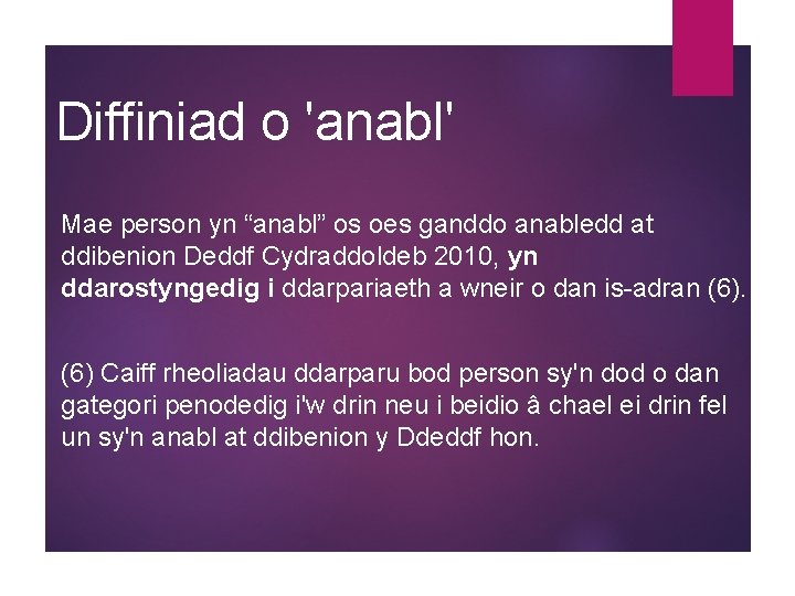 Diffiniad o 'anabl' Mae person yn “anabl” os oes ganddo anabledd at ddibenion Deddf